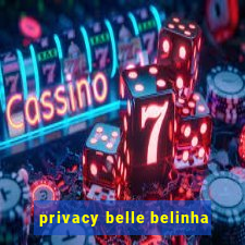 privacy belle belinha